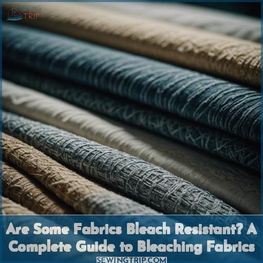 Are Some Fabrics Bleach Resistant? A Complete Guide to Bleaching Fabrics