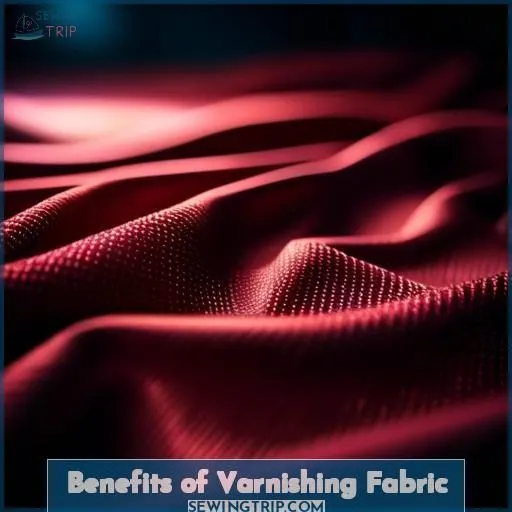 Benefits of Varnishing Fabric