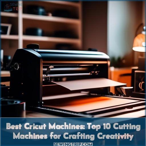 Best Cricut Machines: Top 10 Cutting Machines for Crafting Creativity