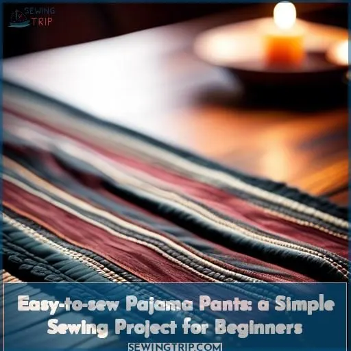 Easy-to-sew Pajama Pants: a Simple Sewing Project for Beginners