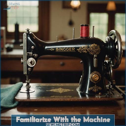 Familiarize With the Machine Familiarize With the Machine