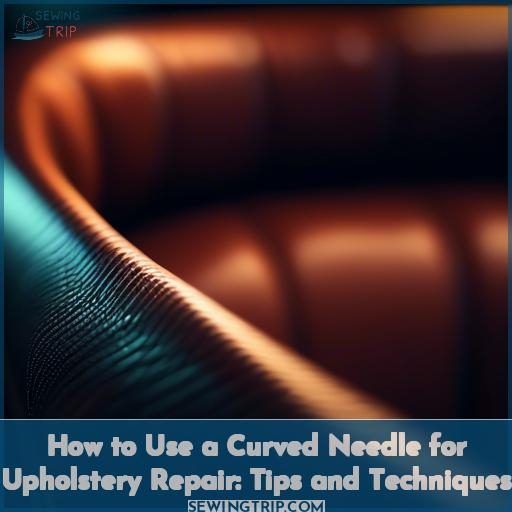 How to Use a Curved Needle for Upholstery Repair Tips and Techniques