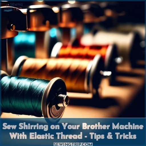 Sew Shirring on Your Brother Machine With Elastic Thread Tips & Tricks