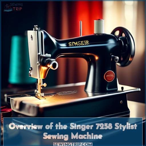 Overview of the Singer 7258 Stylist Sewing Machine