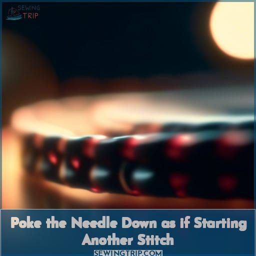 Poke the Needle Down as if Starting Another Stitch