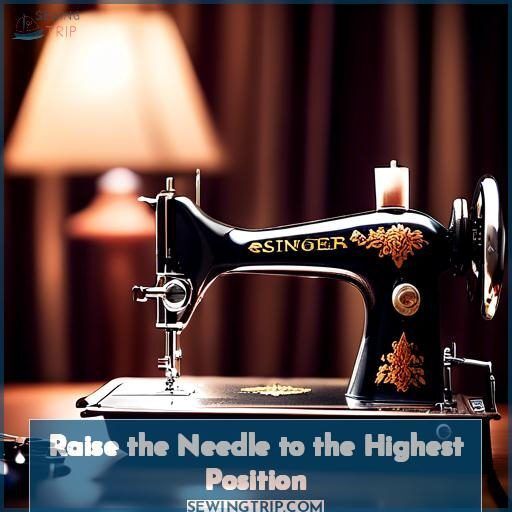 Raise the Needle to the Highest Position Raise the Needle to the Highest Position