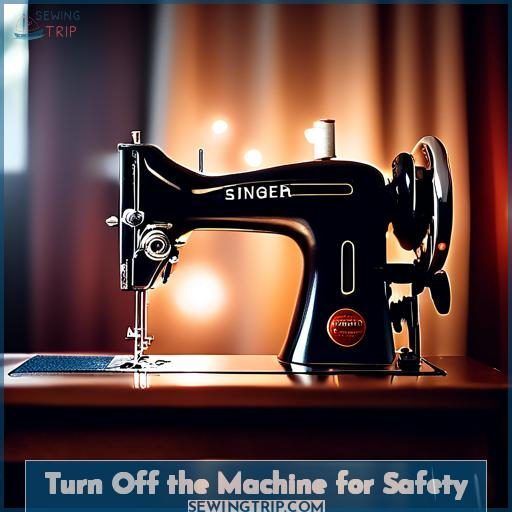 Turn Off the Machine for Safety Turn Off the Machine for Safety