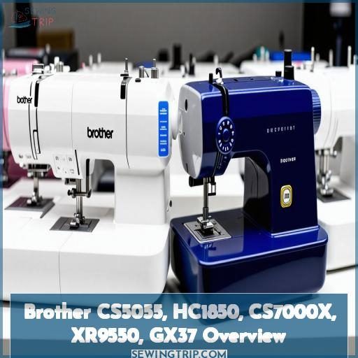 Brother CS5055, HC1850, CS7000X, XR9550, GX37 Overview