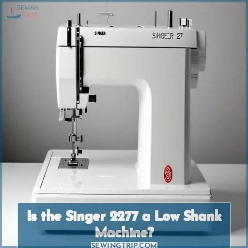 Is the Singer 2277 a Low Shank Machine
