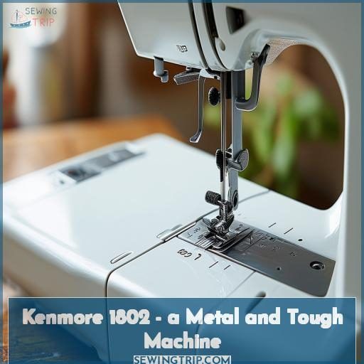 Kenmore 1802 - a Metal and Tough Machine