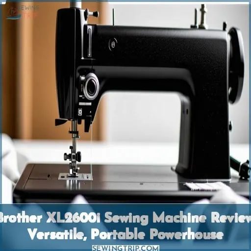 Brother XL2600i Sewing Machine Review Versatile, Portable Powerhouse