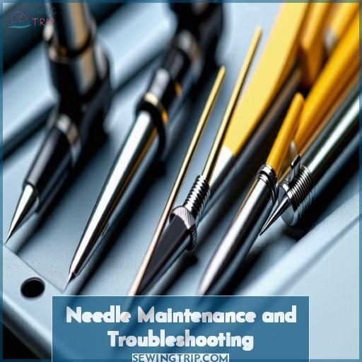 Needle Maintenance and Troubleshooting Needle Maintenance and Troubleshooting