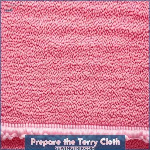 Prepare the Terry Cloth Prepare the Terry Cloth