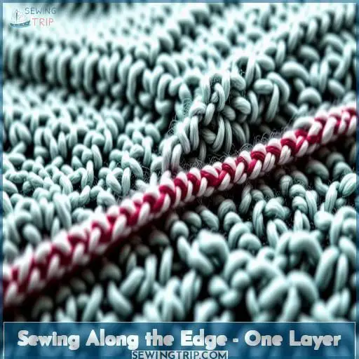 Sewing Along the Edge - One Layer Sewing Along the Edge - One Layer
