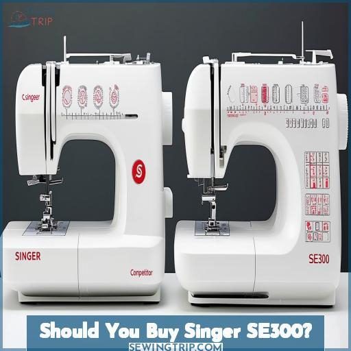 Should You Buy Singer SE300