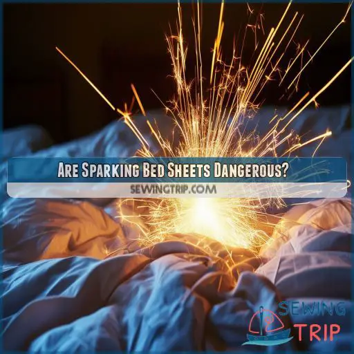 Are Sparking Bed Sheets Dangerous