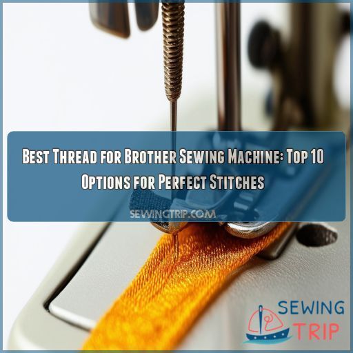 Best Thread for Brother Sewing Machine Top 10 Options for Perfect Stitches