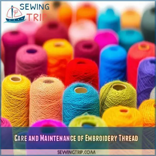 Care and Maintenance of Embroidery Thread Care and Maintenance of Embroidery Thread