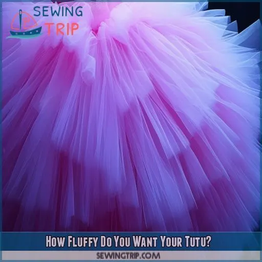 How Fluffy Do You Want Your Tutu