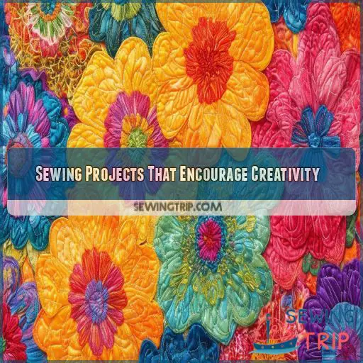 Sewing Projects That Encourage Creativity