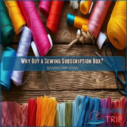 Why Buy a Sewing Subscription Box Why Buy a Sewing Subscription Box