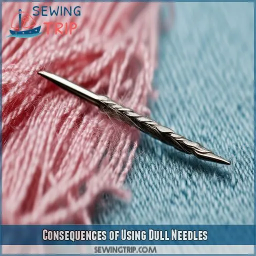 Consequences of Using Dull Needles