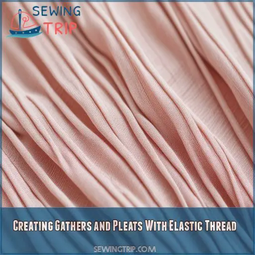 Creating Gathers and Pleats With Elastic Thread Creating Gathers and Pleats With Elastic Thread