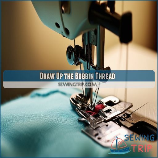Draw Up the Bobbin Thread Draw Up the Bobbin Thread