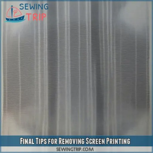 Final Tips for Removing Screen Printing