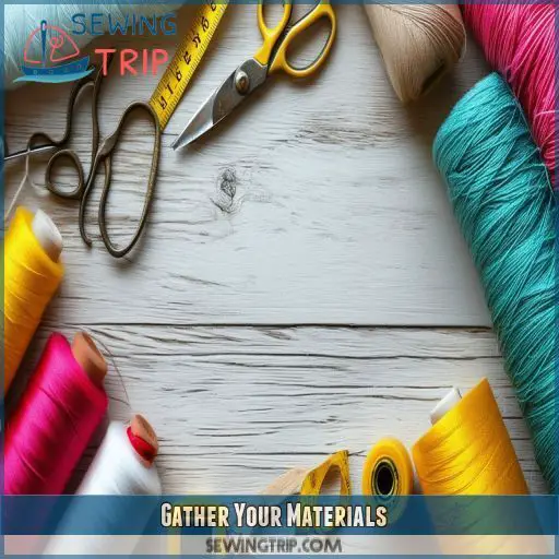 Gather Your Materials Gather Your Materials