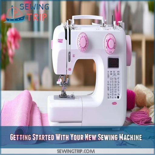 Getting Started With Your New Sewing Machine
