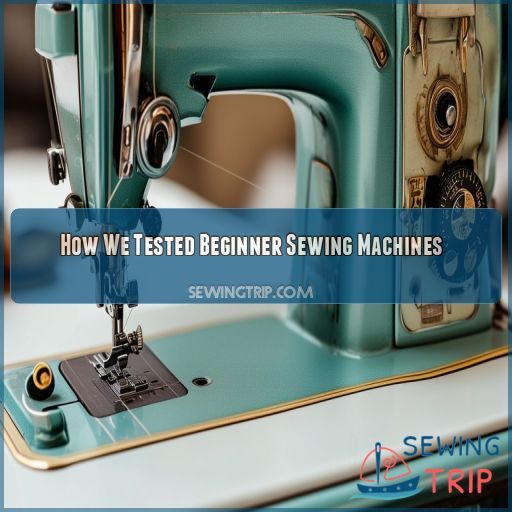 How We Tested Beginner Sewing Machines