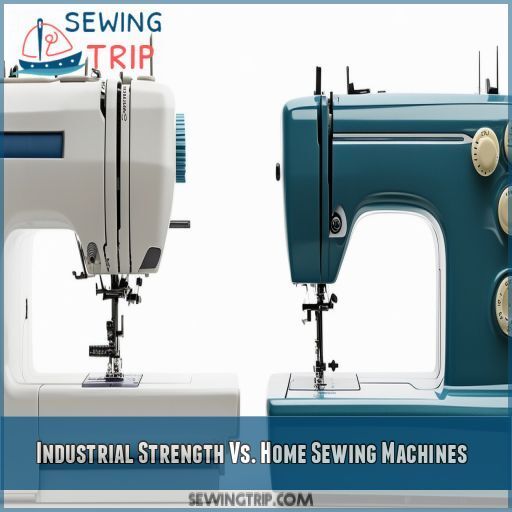 Industrial Strength Vs. Home Sewing Machines Industrial Strength Vs. Home Sewing Machines