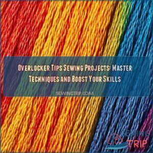 Overlocker Tips Sewing Projects: Master Techniques and Boost Your Skills 5 overlocker tips sewing projects