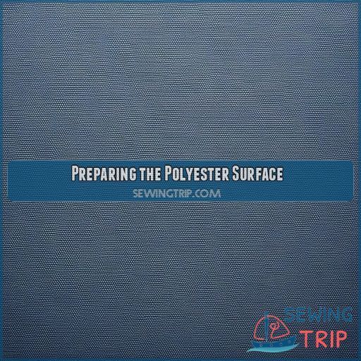 Preparing the Polyester Surface Preparing the Polyester Surface