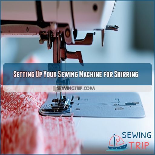 Setting Up Your Sewing Machine for Shirring Setting Up Your Sewing Machine for Shirring