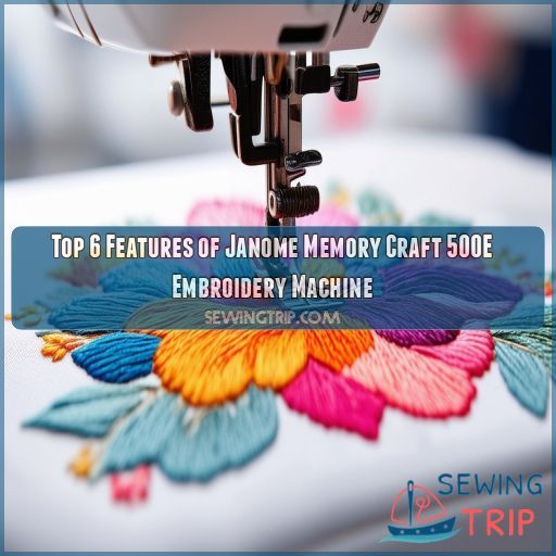 Top 6 Features of Janome Memory Craft 500E Embroidery Machine