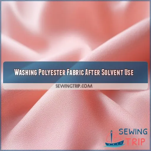 Washing Polyester Fabric After Solvent Use