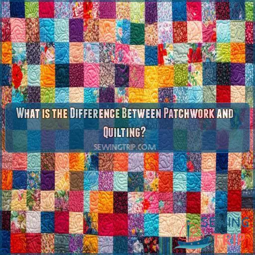 What is the Difference Between Patchwork and Quilting