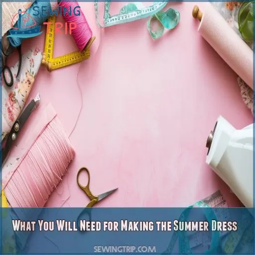 What You Will Need for Making the Summer Dress