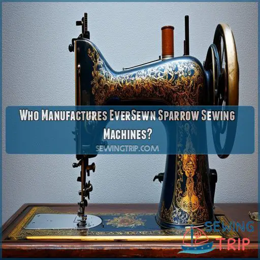Who Manufactures EverSewn Sparrow Sewing Machines