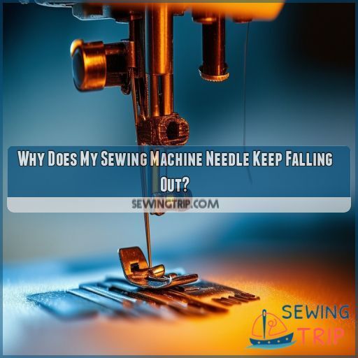 Why Does My Sewing Machine Needle Keep Falling Out?