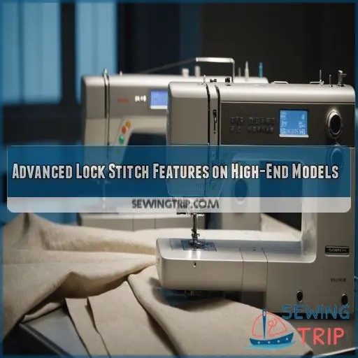 Advanced Lock Stitch Features on High-End Models