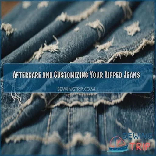 Aftercare and Customizing Your Ripped Jeans