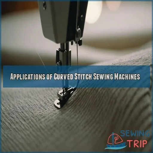 Applications of Curved Stitch Sewing Machines