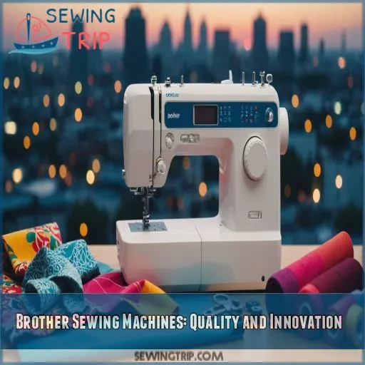 Brother Sewing Machines: Quality and Innovation