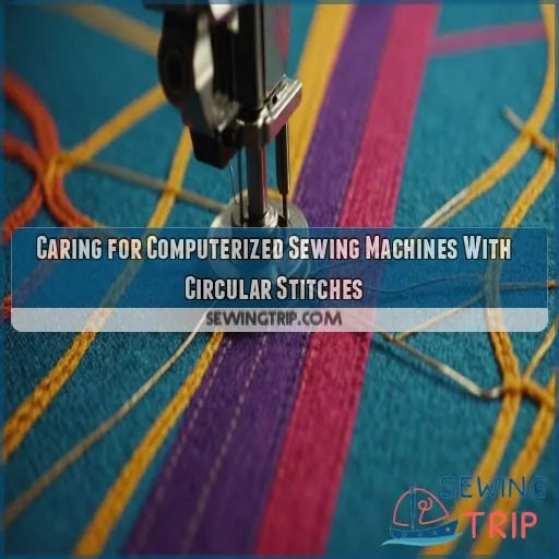 Caring for Computerized Sewing Machines With Circular Stitches