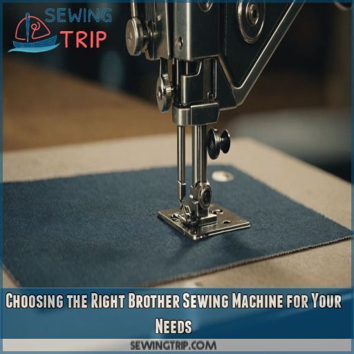 Choosing the Right Brother Sewing Machine for Your Needs Choosing the Right Brother Sewing Machine for Your Needs
