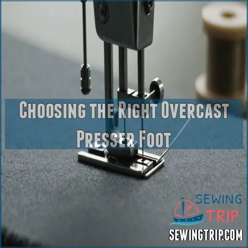 Choosing the Right Overcast Presser Foot