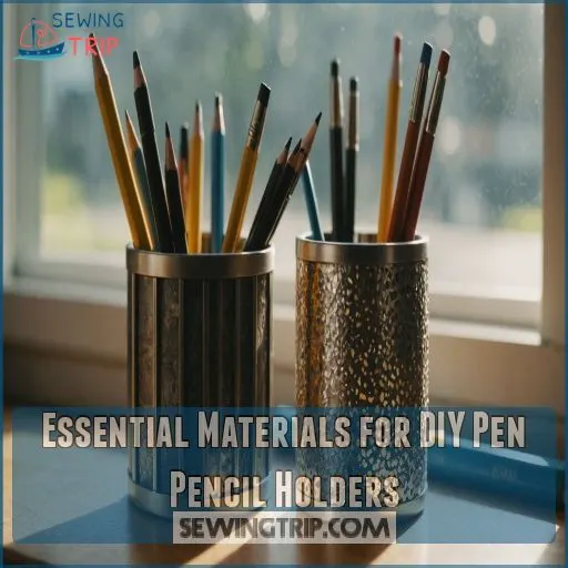 Essential Materials for DIY Pen Pencil Holders